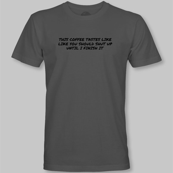This Coffee Tastes Like You Should Shut Up Funny T-Shirt - Picture 5 of 9